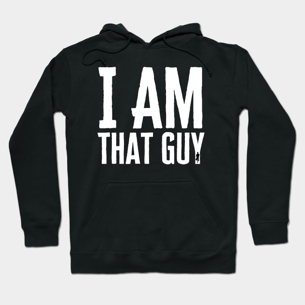 I Am That Guy Hoodie by HobbyAndArt